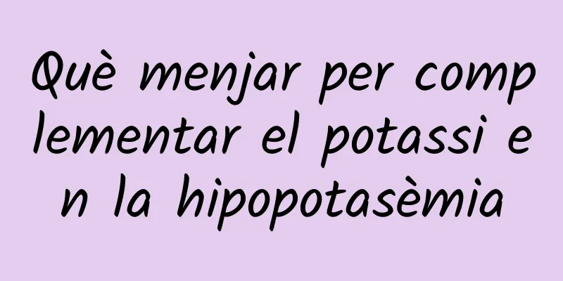 Què menjar per complementar el potassi en la hipopotasèmia