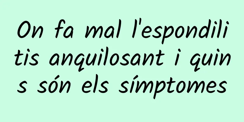 On fa mal l'espondilitis anquilosant i quins són els símptomes