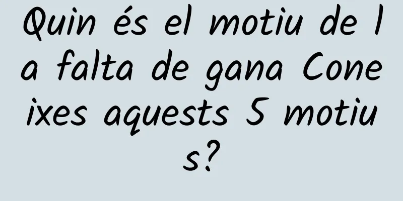 Quin és el motiu de la falta de gana Coneixes aquests 5 motius?