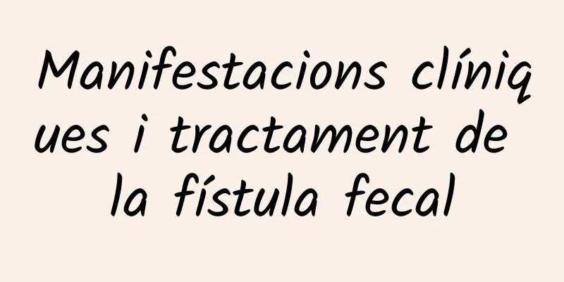 Manifestacions clíniques i tractament de la fístula fecal