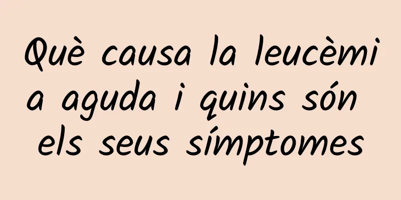 Què causa la leucèmia aguda i quins són els seus símptomes