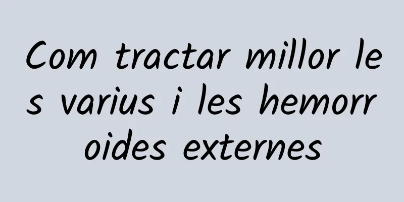 Com tractar millor les varius i les hemorroides externes