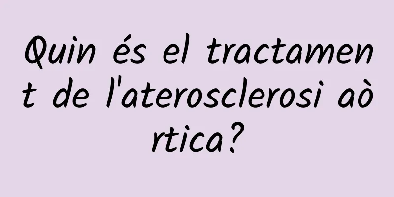 Quin és el tractament de l'aterosclerosi aòrtica?
