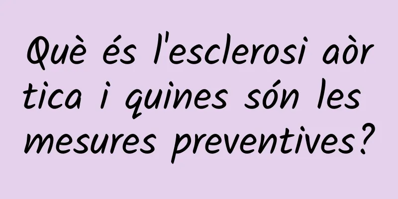 Què és l'esclerosi aòrtica i quines són les mesures preventives?