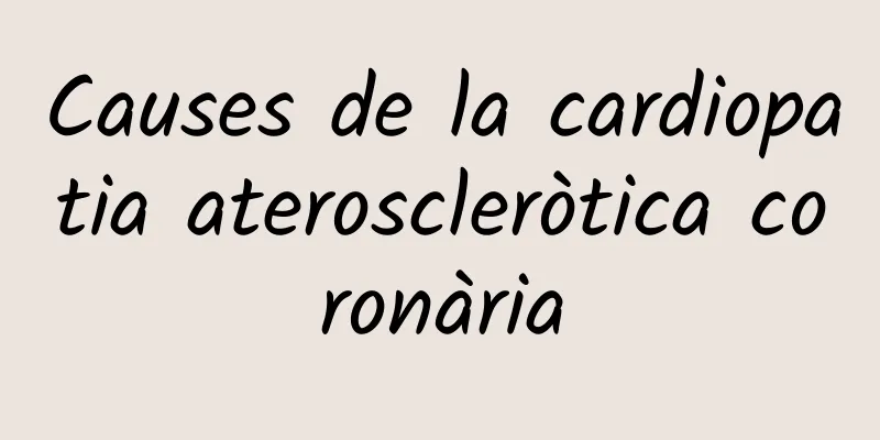 Causes de la cardiopatia ateroscleròtica coronària