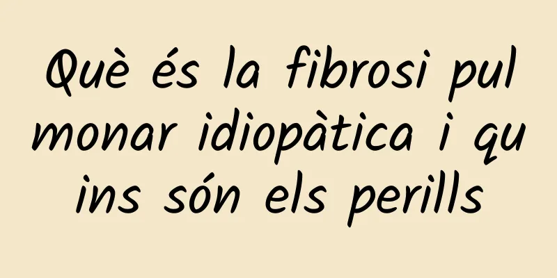 Què és la fibrosi pulmonar idiopàtica i quins són els perills
