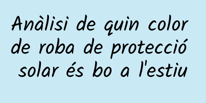 Anàlisi de quin color de roba de protecció solar és bo a l'estiu