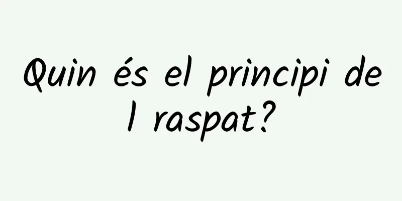 Quin és el principi del raspat?
