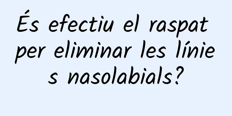 És efectiu el raspat per eliminar les línies nasolabials?