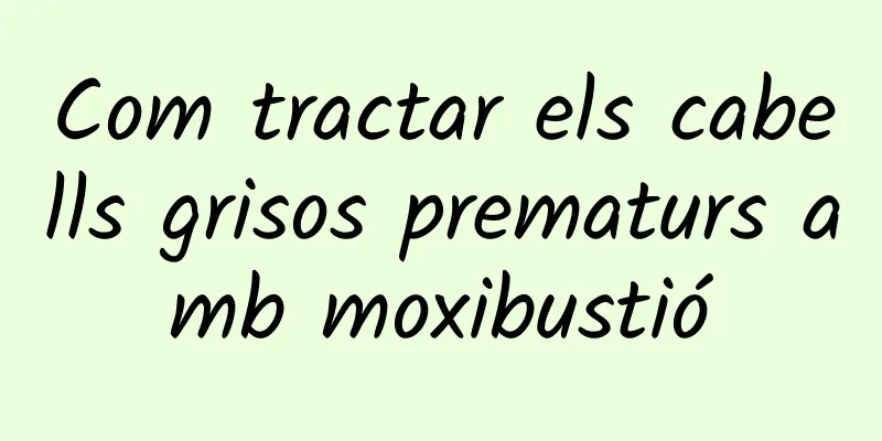Com tractar els cabells grisos prematurs amb moxibustió