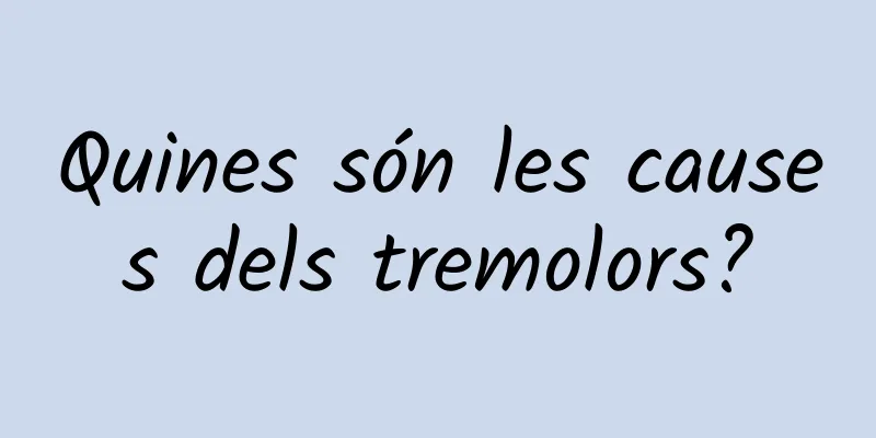 Quines són les causes dels tremolors?