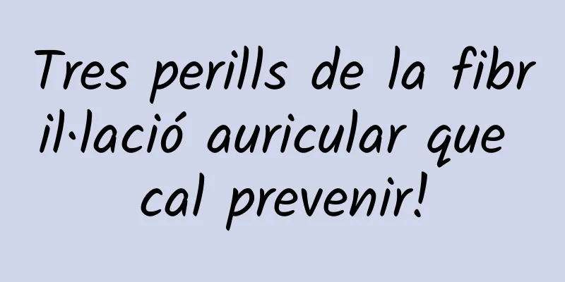 Tres perills de la fibril·lació auricular que cal prevenir!