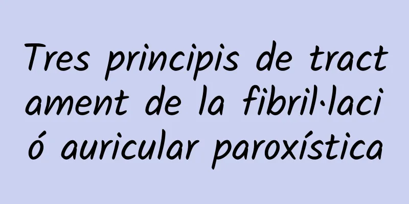 Tres principis de tractament de la fibril·lació auricular paroxística