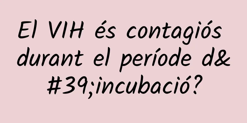 El VIH és contagiós durant el període d'incubació?
