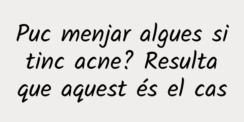 Puc menjar algues si tinc acne? Resulta que aquest és el cas