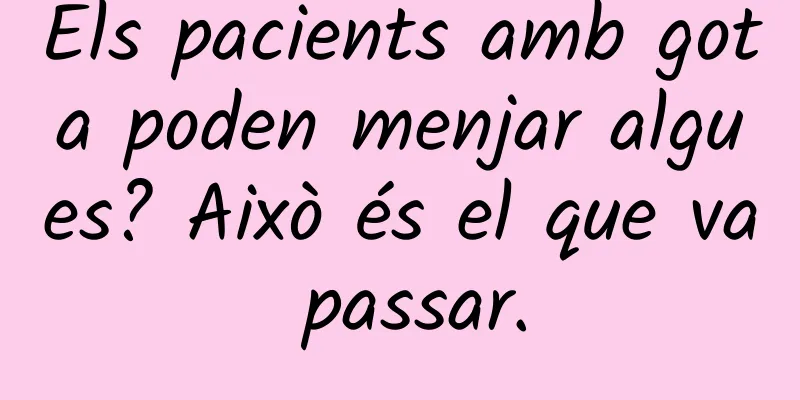 Els pacients amb gota poden menjar algues? Això és el que va passar.