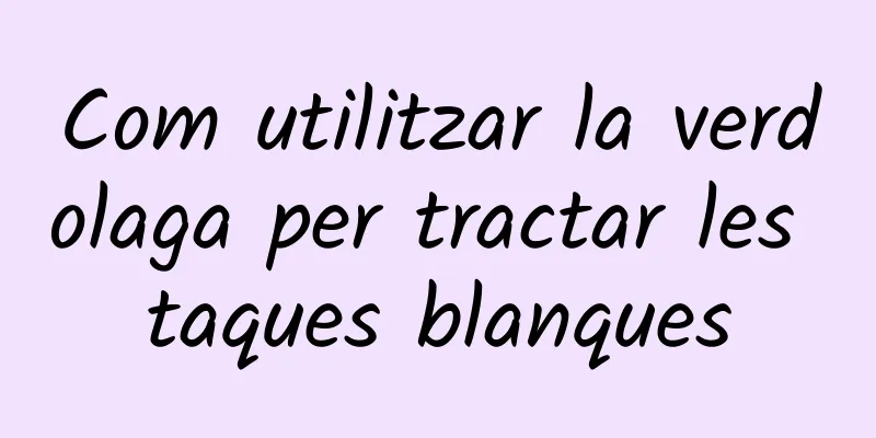 Com utilitzar la verdolaga per tractar les taques blanques