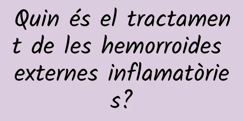 Quin és el tractament de les hemorroides externes inflamatòries?