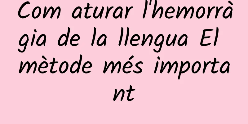 Com aturar l'hemorràgia de la llengua El mètode més important