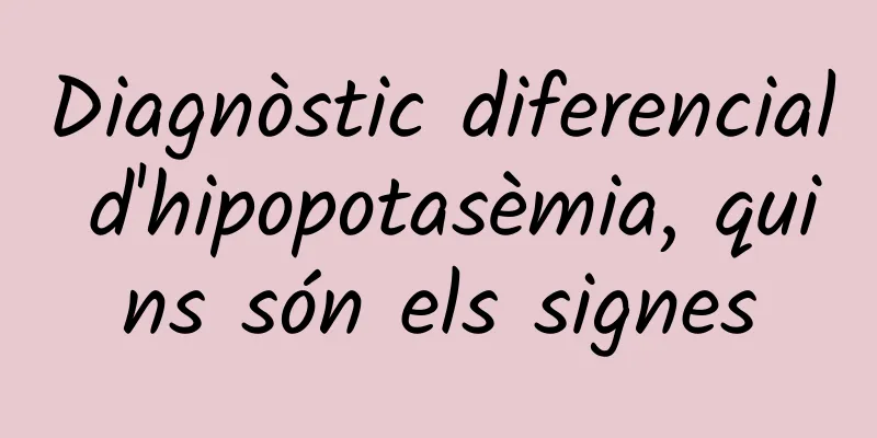 Diagnòstic diferencial d'hipopotasèmia, quins són els signes