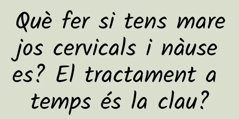 Què fer si tens marejos cervicals i nàusees? El tractament a temps és la clau?
