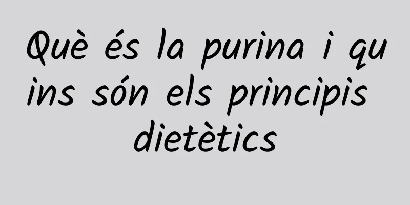Què és la purina i quins són els principis dietètics
