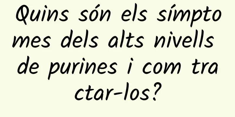 Quins són els símptomes dels alts nivells de purines i com tractar-los?