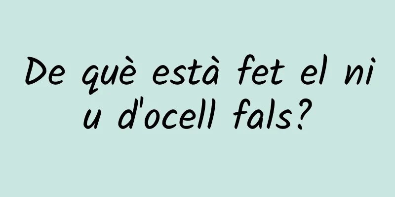 De què està fet el niu d'ocell fals?