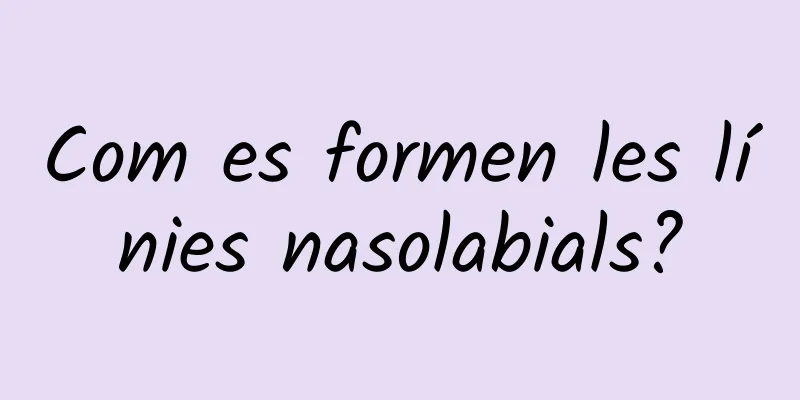 Com es formen les línies nasolabials?
