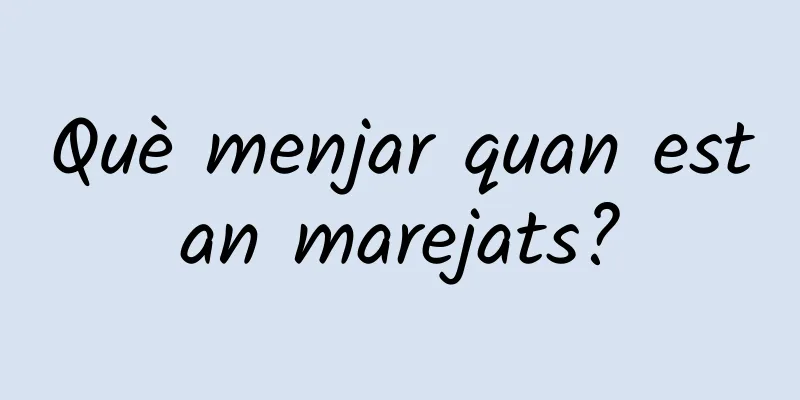 Què menjar quan estan marejats?
