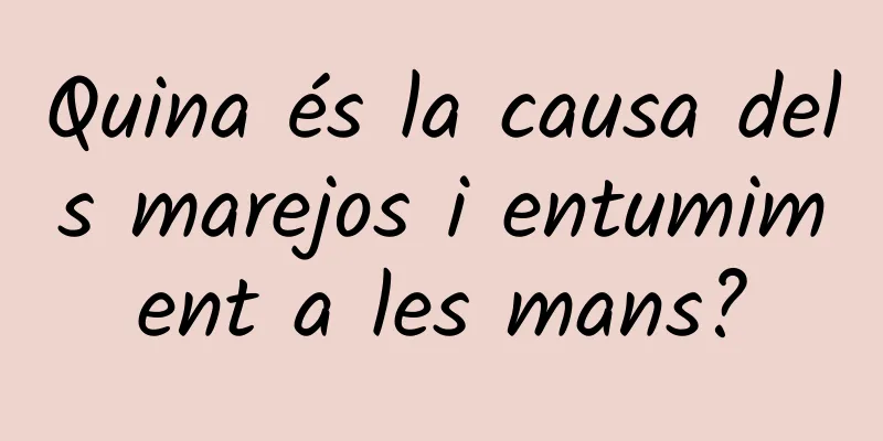 Quina és la causa dels marejos i entumiment a les mans?