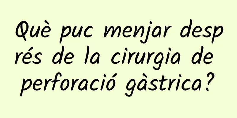 Què puc menjar després de la cirurgia de perforació gàstrica?