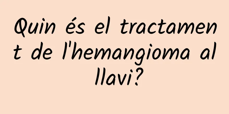 Quin és el tractament de l'hemangioma al llavi?
