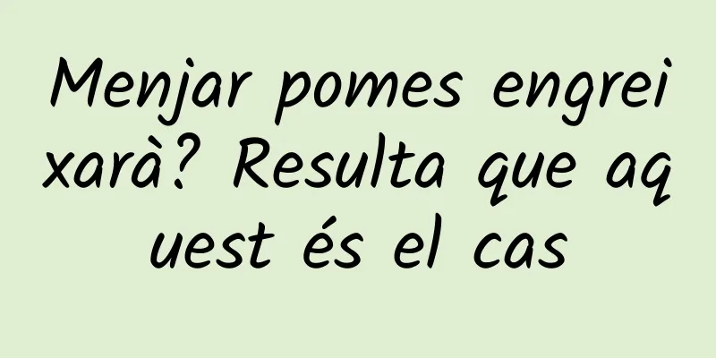 Menjar pomes engreixarà? Resulta que aquest és el cas