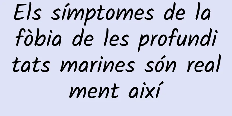 Els símptomes de la fòbia de les profunditats marines són realment així
