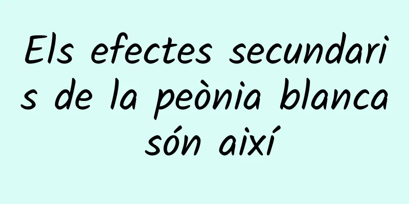 Els efectes secundaris de la peònia blanca són així