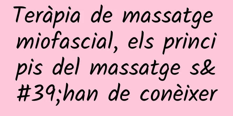 Teràpia de massatge miofascial, els principis del massatge s'han de conèixer