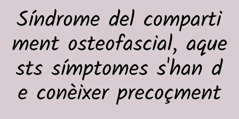 Síndrome del compartiment osteofascial, aquests símptomes s'han de conèixer precoçment