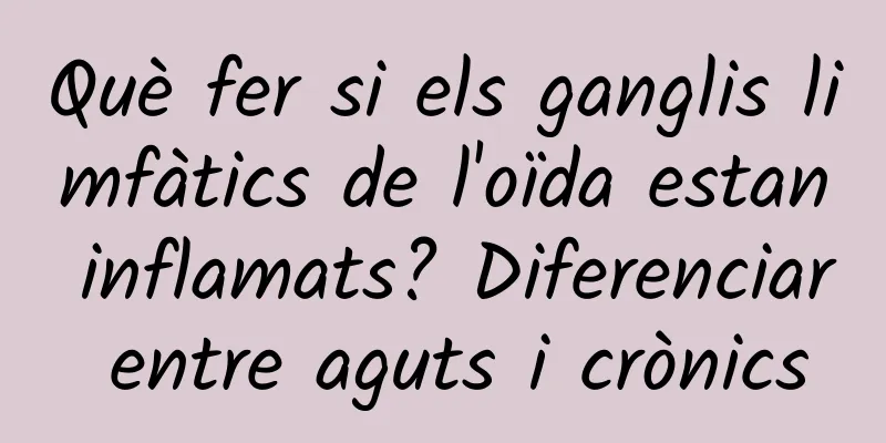 Què fer si els ganglis limfàtics de l'oïda estan inflamats? Diferenciar entre aguts i crònics