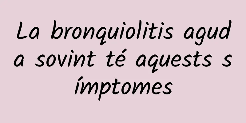 La bronquiolitis aguda sovint té aquests símptomes