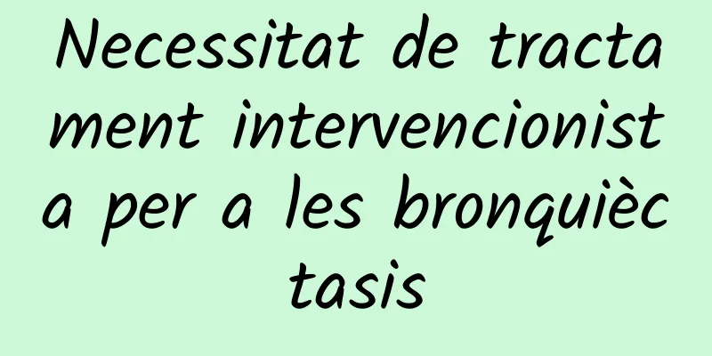 Necessitat de tractament intervencionista per a les bronquièctasis