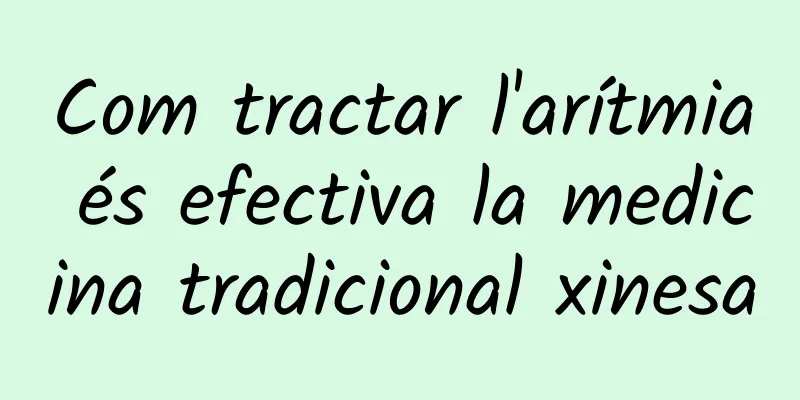 Com tractar l'arítmia és efectiva la medicina tradicional xinesa