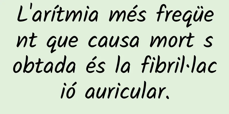L'arítmia més freqüent que causa mort sobtada és la fibril·lació auricular.