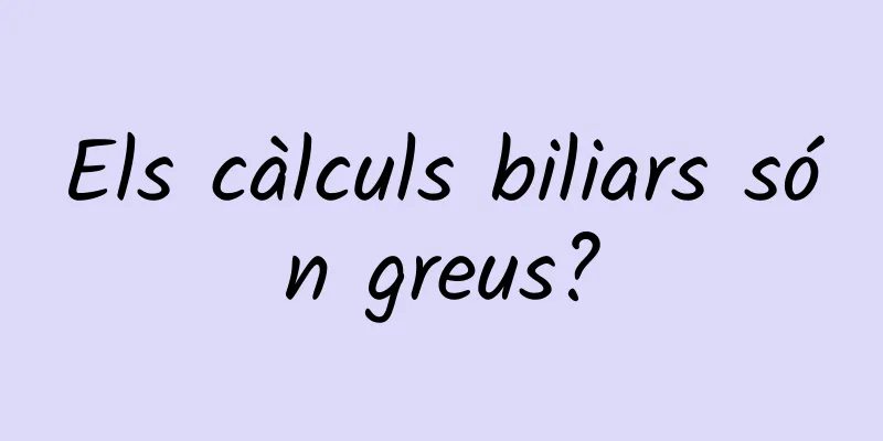 Els càlculs biliars són greus?