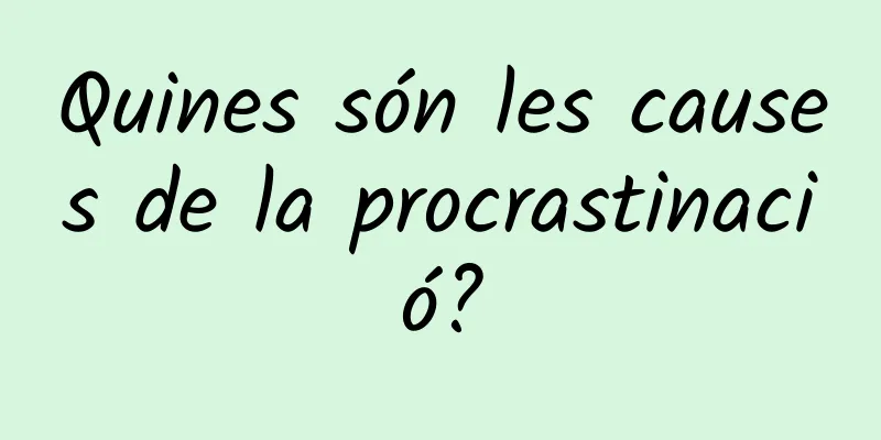 Quines són les causes de la procrastinació?