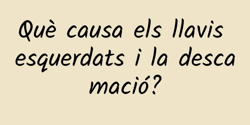 Què causa els llavis esquerdats i la descamació?