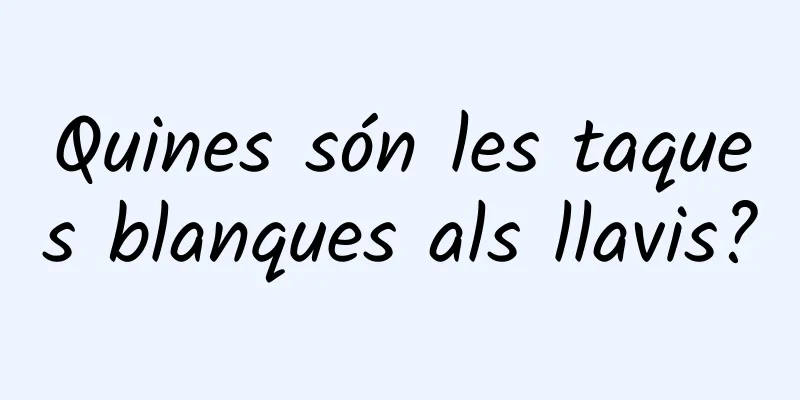 Quines són les taques blanques als llavis?