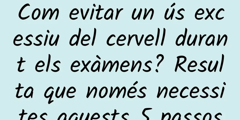 Com evitar un ús excessiu del cervell durant els exàmens? Resulta que només necessites aquests 5 passos