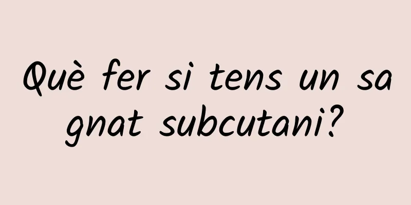 Què fer si tens un sagnat subcutani?