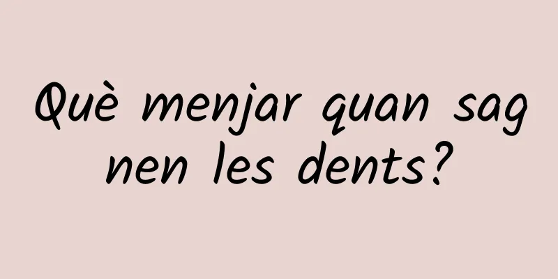 Què menjar quan sagnen les dents?
